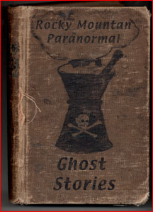 Rocky Mountain Paranormal Ghost Stories