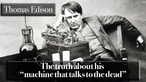 Thomas Edison and his lack of a
                                  Telephone to the Dead